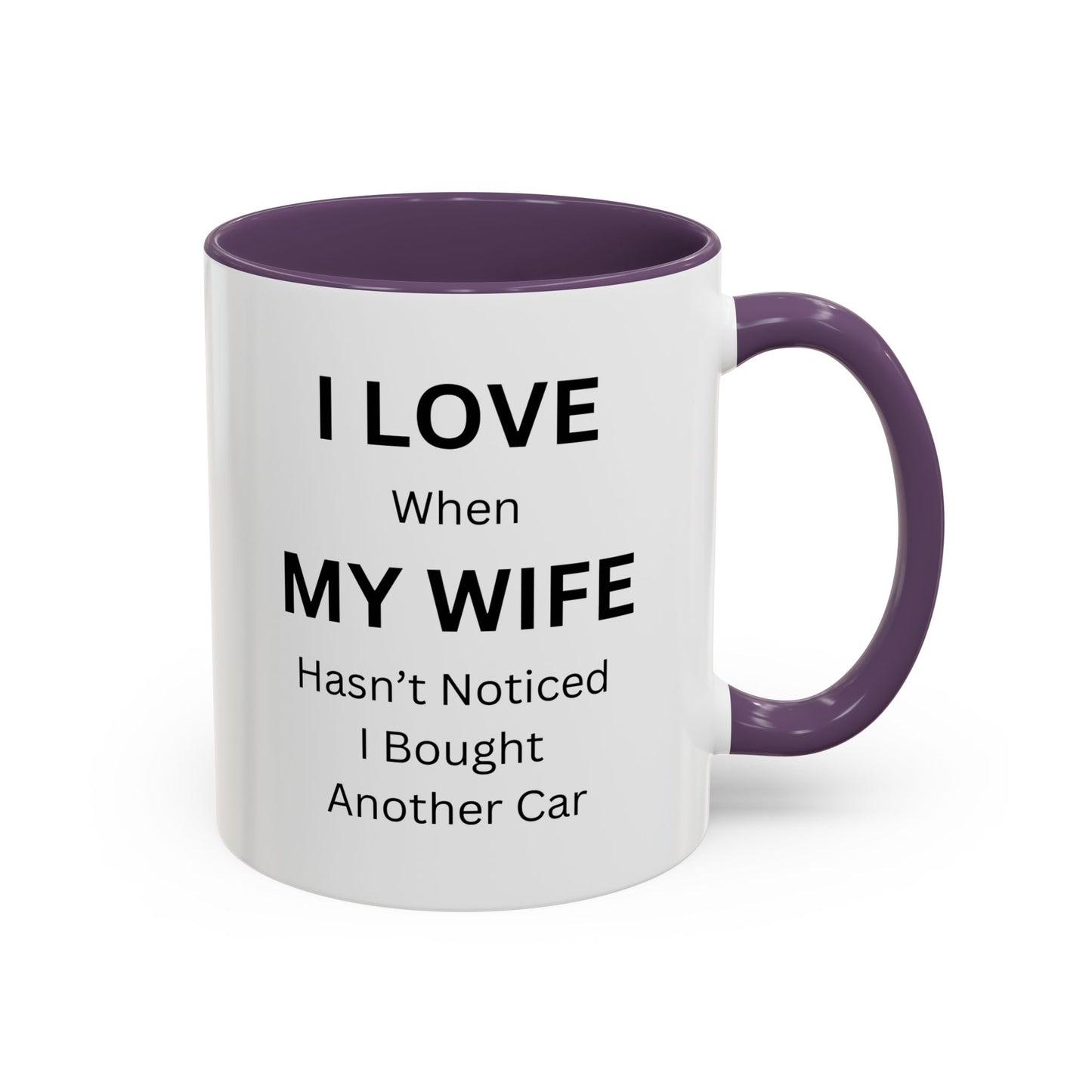 "I Love When My Wife Hasn't Noticed I Bought Another Car" Humorous Tea Mug