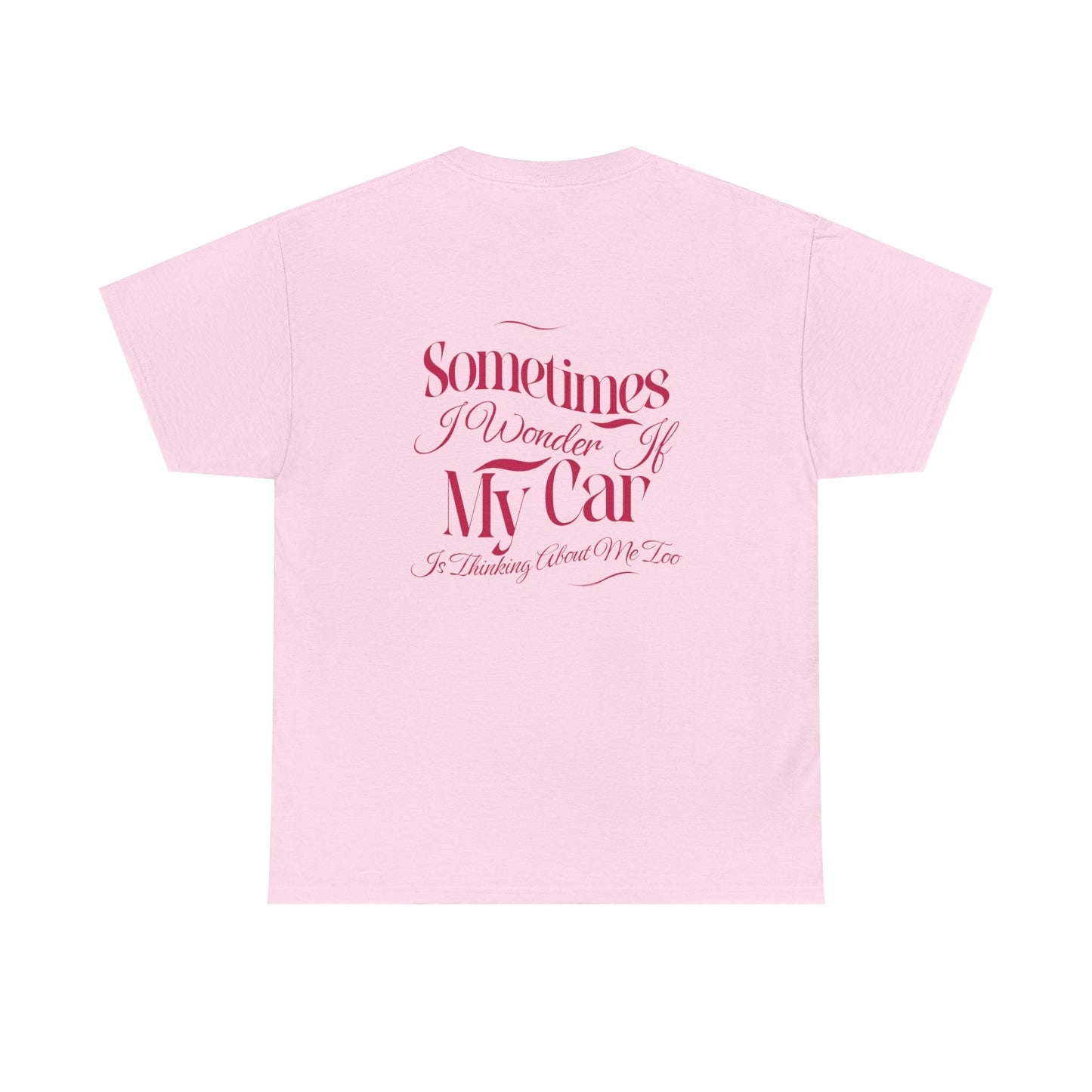 Sometimes I Wonder If My Car is thinking about me too T-Shirt