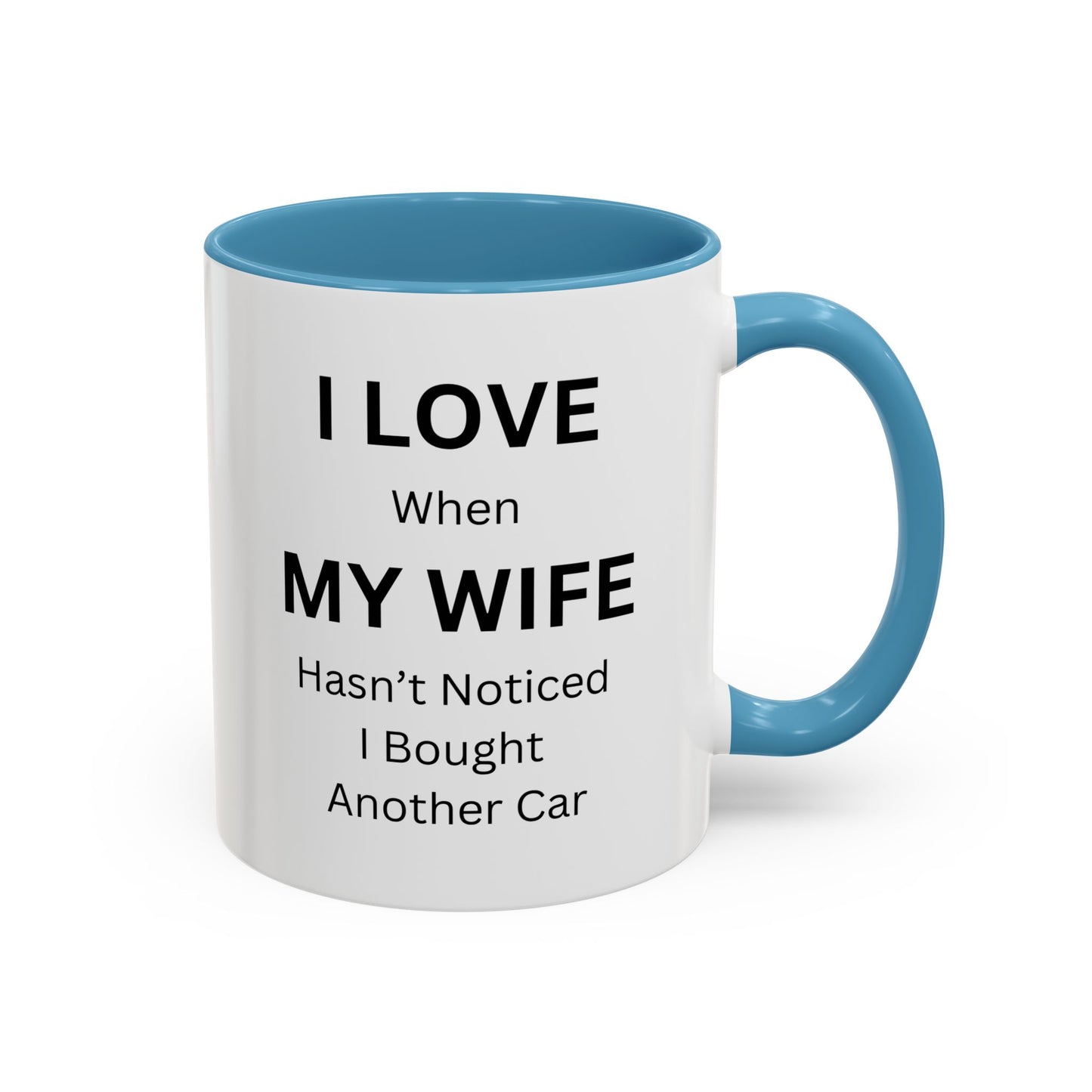 "I Love When My Wife Hasn't Noticed I Bought Another Car" Humorous Tea Mug