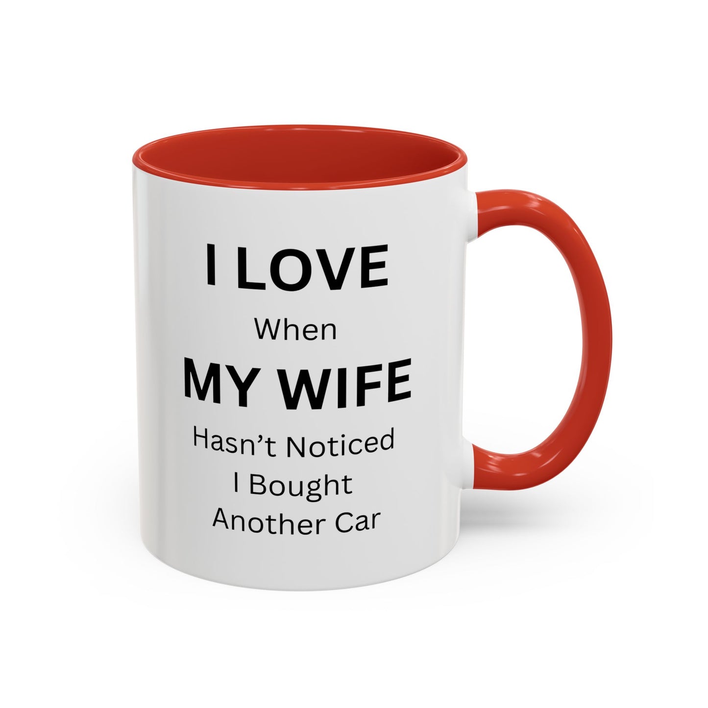 "I Love When My Wife Hasn't Noticed I Bought Another Car" Humorous Tea Mug