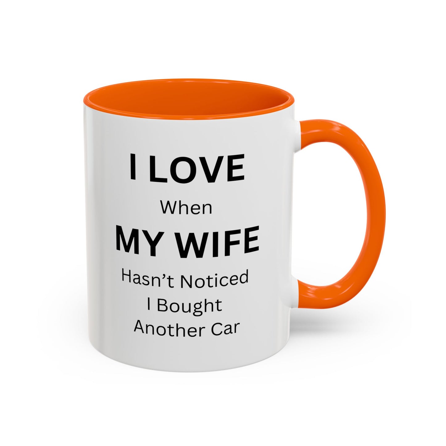 "I Love When My Wife Hasn't Noticed I Bought Another Car" Humorous Tea Mug