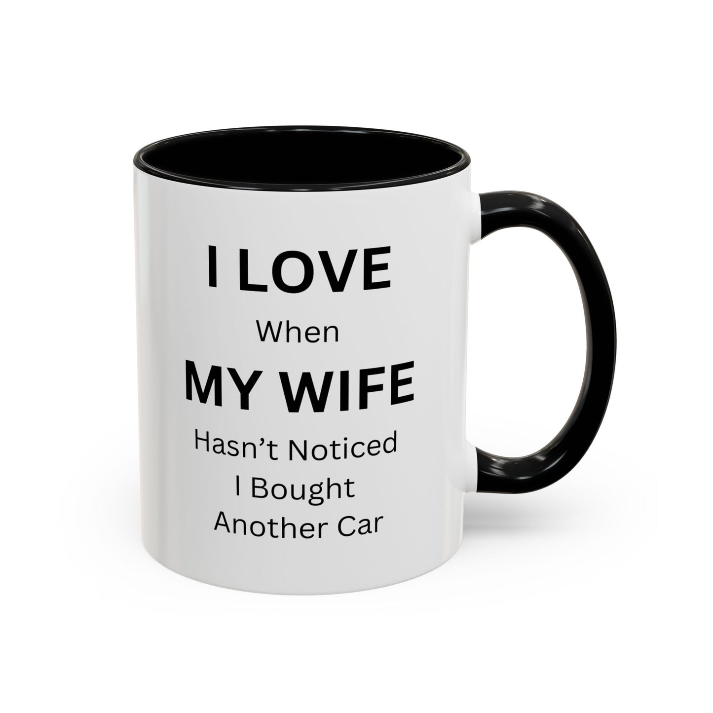 "I Love When My Wife Hasn't Noticed I Bought Another Car" Humorous Tea Mug