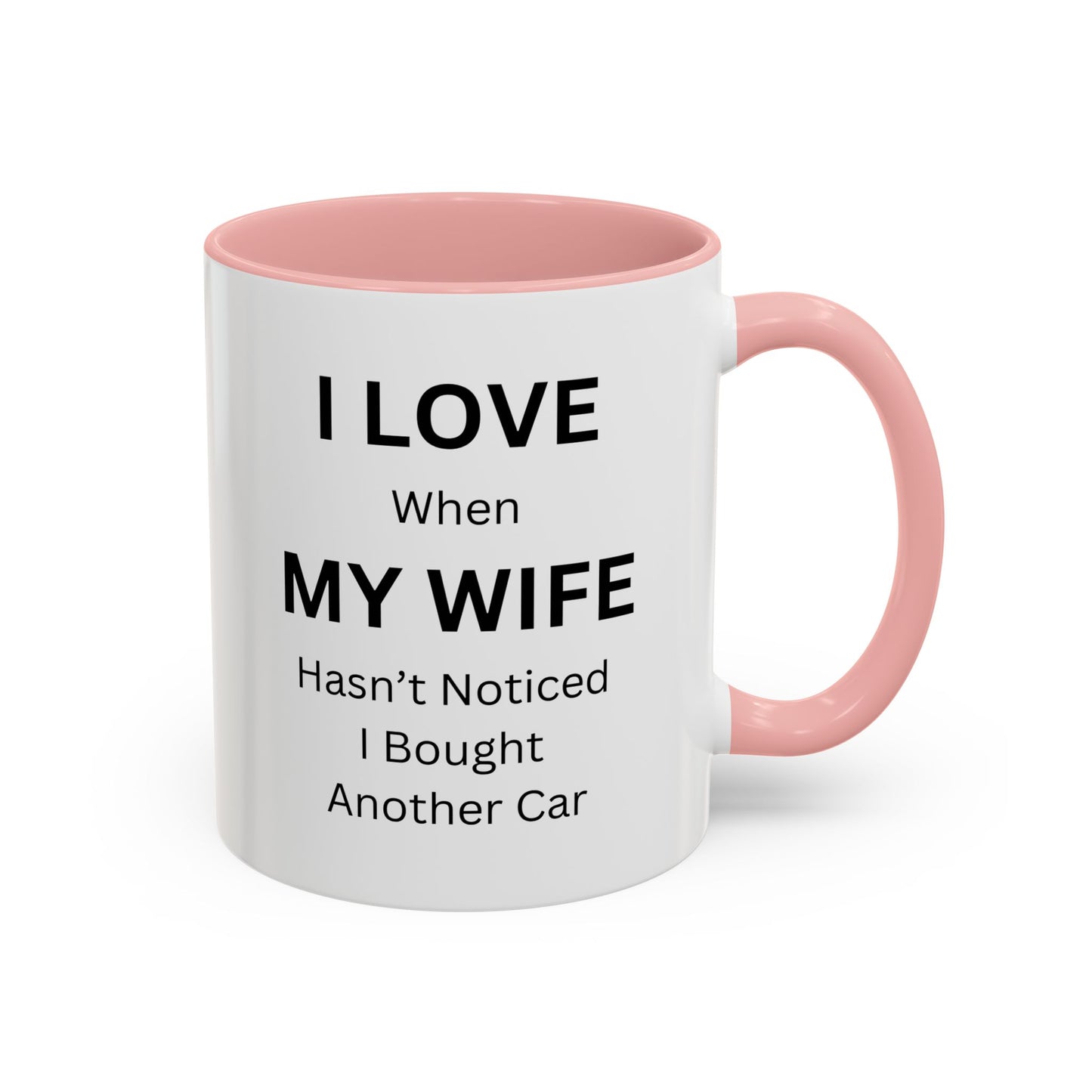 "I Love When My Wife Hasn't Noticed I Bought Another Car" Humorous Tea Mug