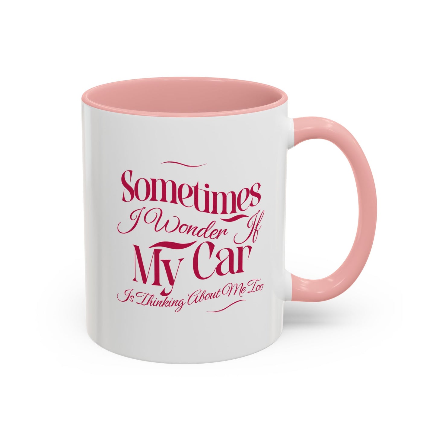 Sometimes I Wonder If My Car Is Thinking About Me Too Accent Coffee Mug (11, 15oz)