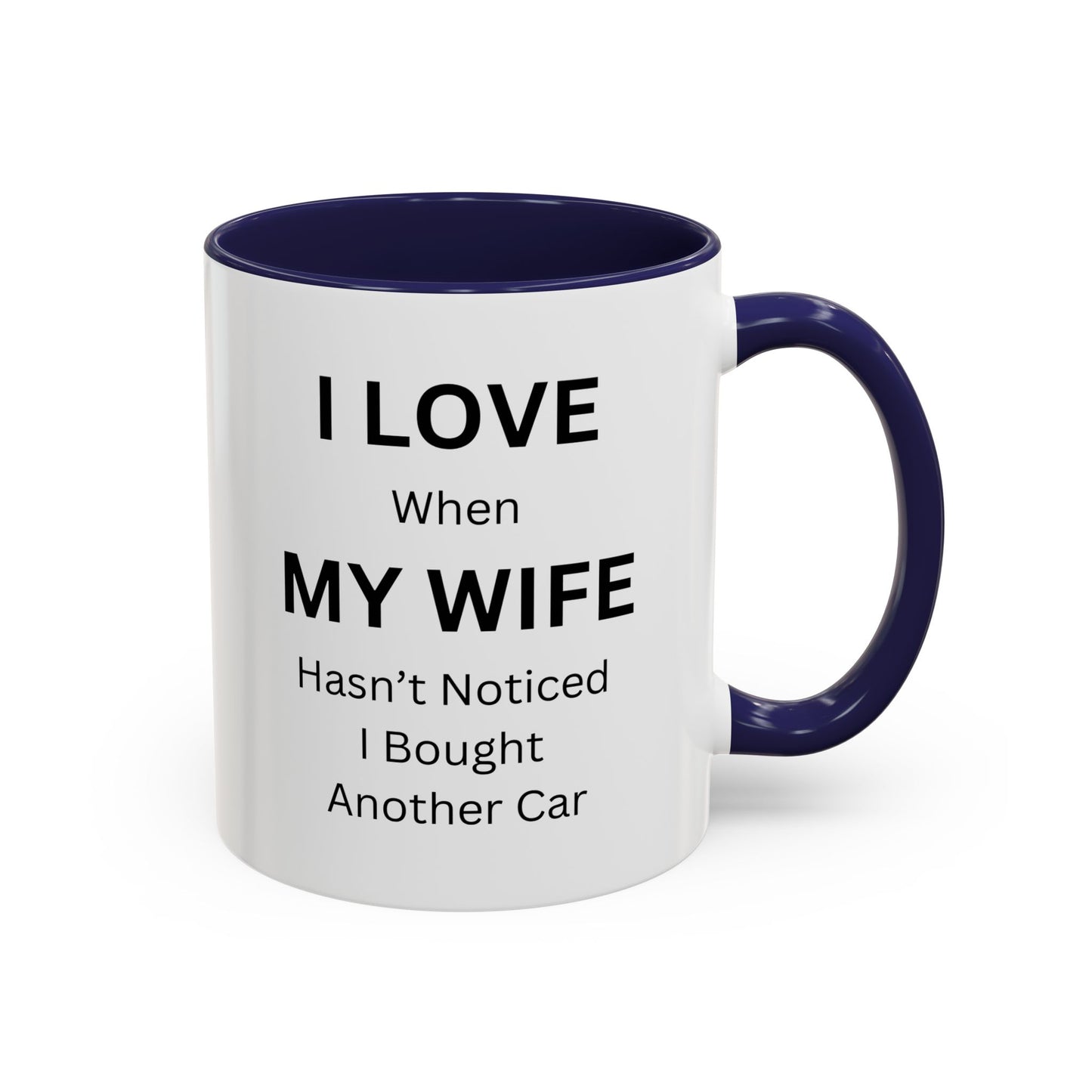 "I Love When My Wife Hasn't Noticed I Bought Another Car" Humorous Tea Mug
