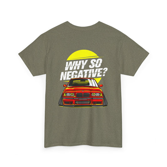 E36 BMW "Why So Negative" T-Shirt